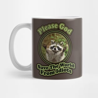 Funny Baby Racoon Sayings Please God Save The World From Idiots Mug